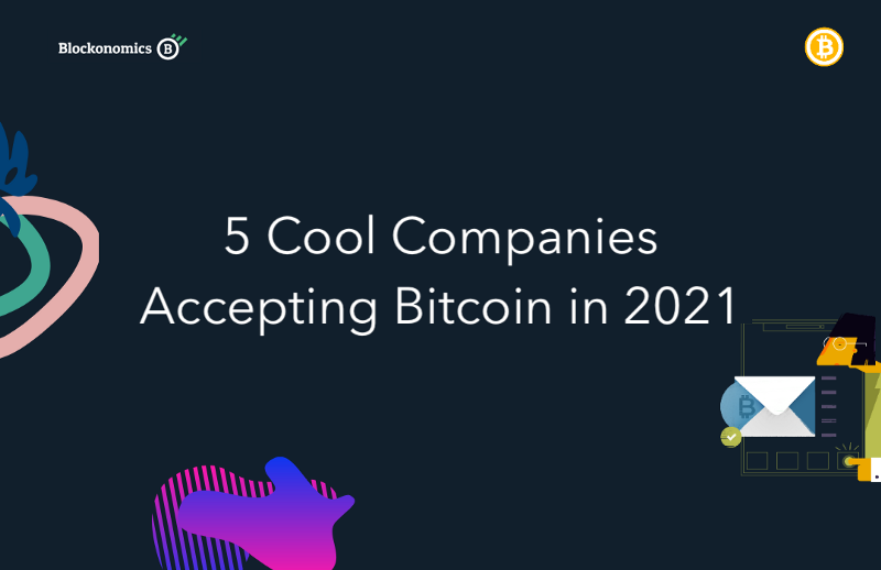 5 Cool Companies Accepting Bitcoin in 2021