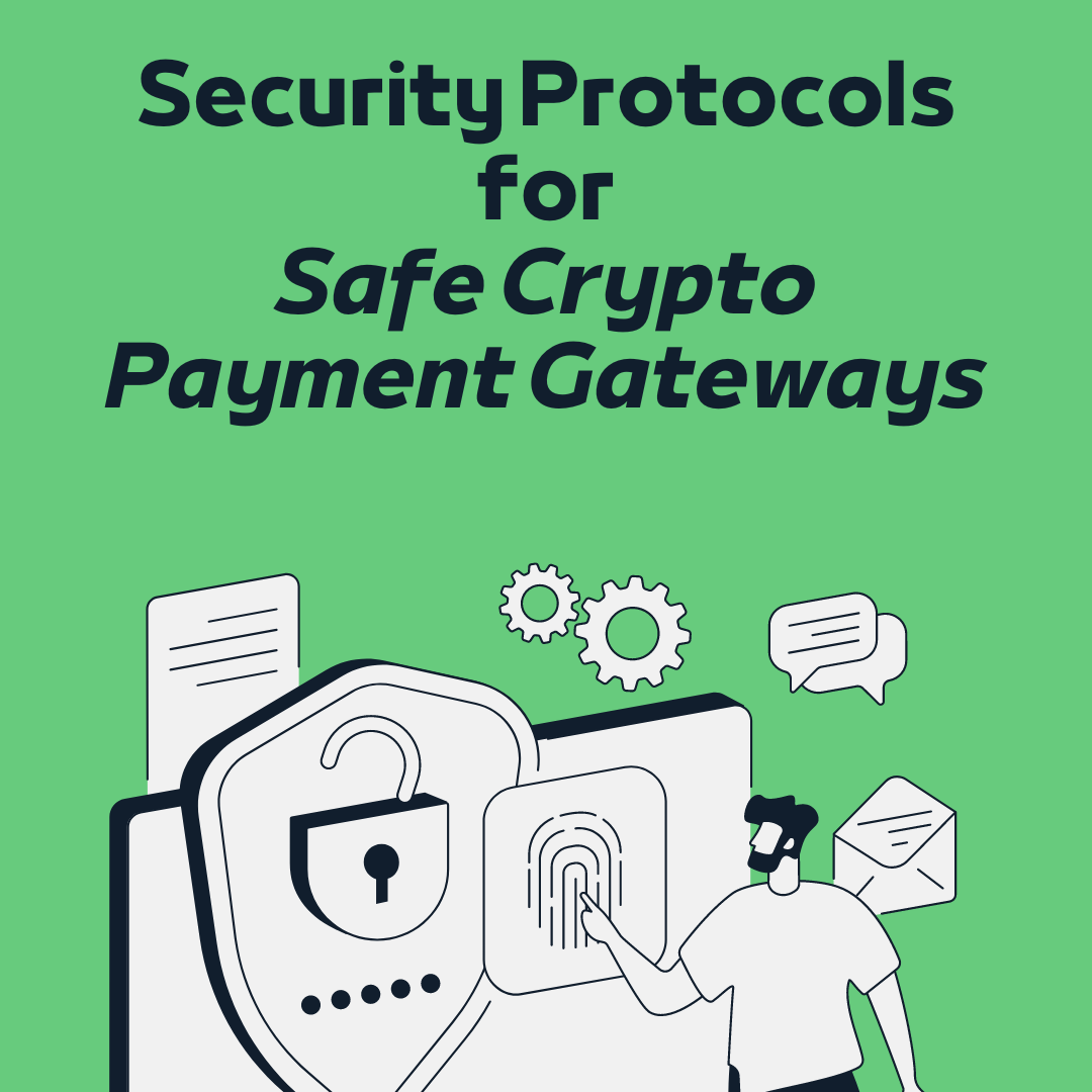 A Guide to Key Cryptocurrency Security Protocols for Safe Crypto Payment Gateways
